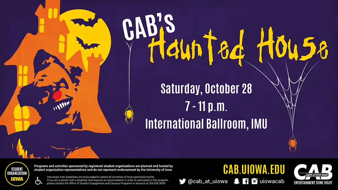 Digital display with the same illustration , title, and event information. It's been reformated so the spiders 
                        are hanging from the event title and there's an informational footer at the bottom with the Iowa Student Organization badge, 
                        the CAB logo, contact information, and disability statement.