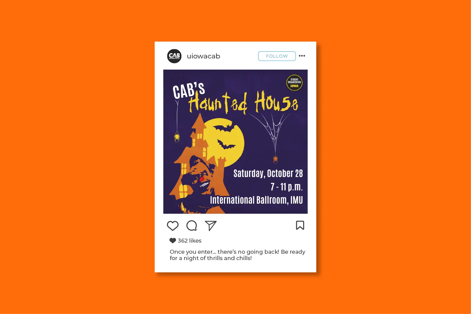 Mockup of an instagram post with the same illustration and title, posted to the uiowacab instagram account. 
                        The graphic has event information that reads, 'Saturday, October 28. 7-11 p.m. International Ballroom, IMU.' The 
                        caption says, 'Once you enter... there's no going back! Be ready for a night of thrills and chills!'