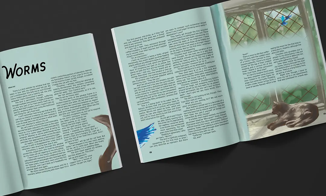 Mockup of a three-page magazine spread called 'Worms.' The story is typeset on a teal background. 
                        The first page has an illustration of a cat's tail swishing around the text. The second page has an illustration 
                        of a bird's wing. The third page has a full page illustration of a cat sunbathing in a window alcove with a bird 
                        flying outside the window. There's a small amount of text set in a teal box with faded edges over the middle of 
                        the illustration.