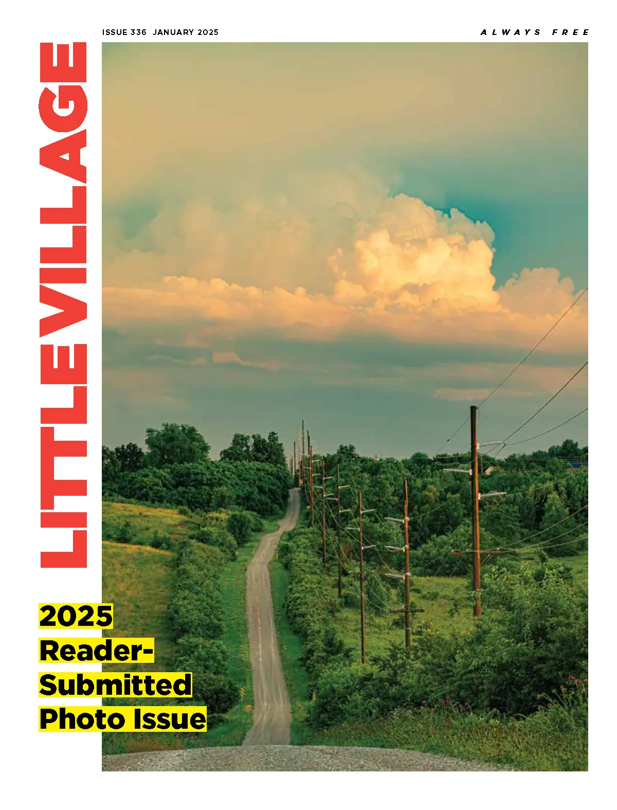 Cover of Little Village 2025 reader submitted photo issue. The cover photo is 
                            of a gravel road with greenery on either side and a line of telephone poles on the right. 
                            The sky above it is teal with pinkish-orangeish clouds.