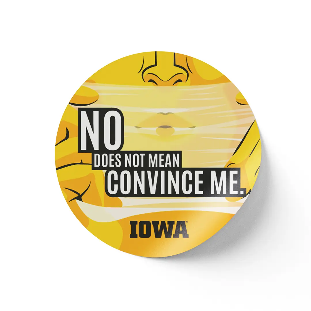 Round sticker of a yellow-toned illustration of a person holding a dental dam to their mouth. Text over 
                        the illustration reads, 'NO DOES NOT MEAN CONVINCE ME.'