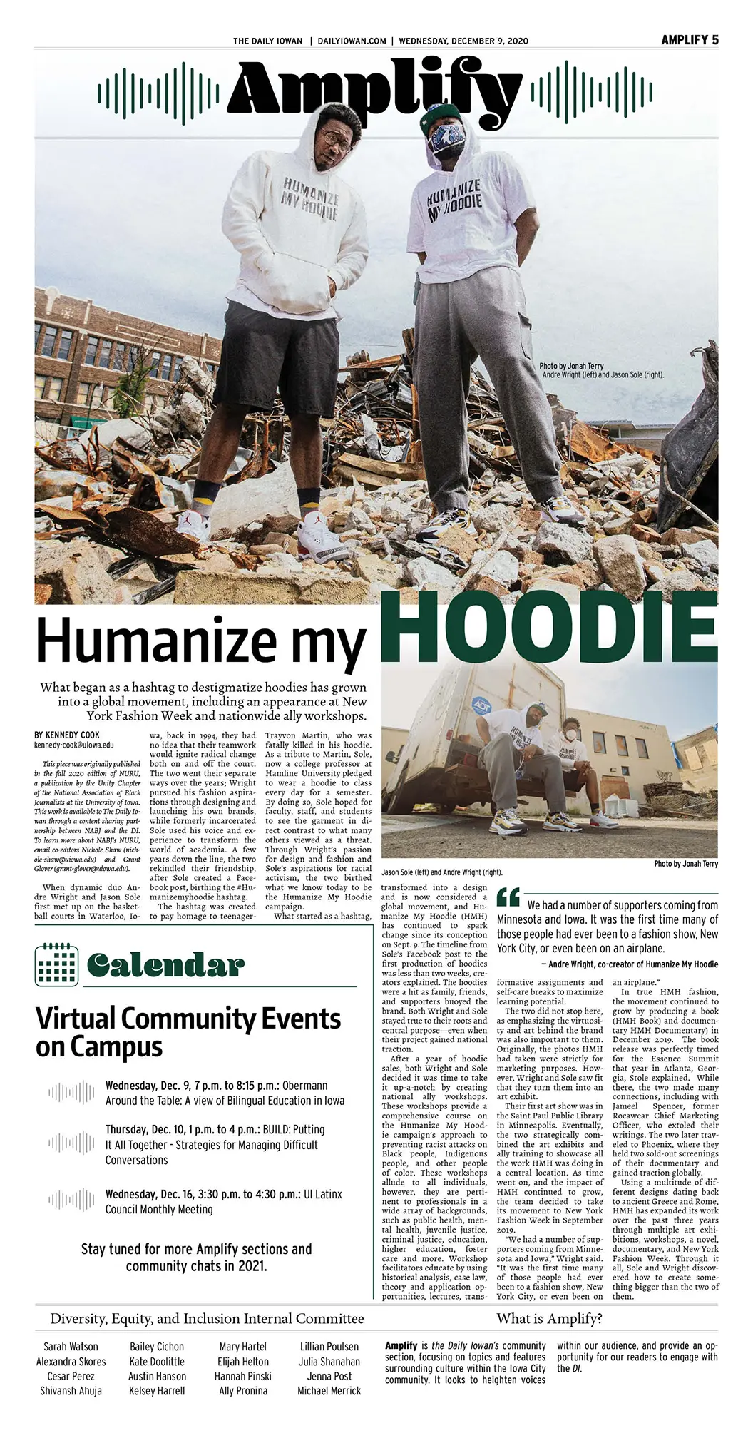 Front page of The Daily Iowan with a full-width above-the-fold photo of Andre Wright and Jason Sole. Both are wearing 
                        white hoodies with black block text that reads, 'HUMANIZE MY HOODIE.' The photo background fades to white with Andre and 
                        Jason standing on a pile of rubble, their heads slightly covering the 'Amplify' section nameplate at the top of the page. 
                        The story title is below the photo, with the last word, 'Hoodie,' in green and all caps, overlapping the photo. The page includes 
                        a secondary photo of Andre and Jason and a calendar of virtual community events on campus.