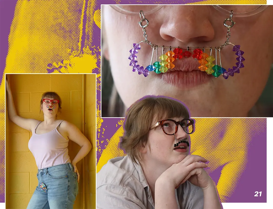 Zine spread with photos of Clara wearing red framed glasses with a rainbow handlebar mustache 
                        and brown framed glasses with a black beaded mustache.