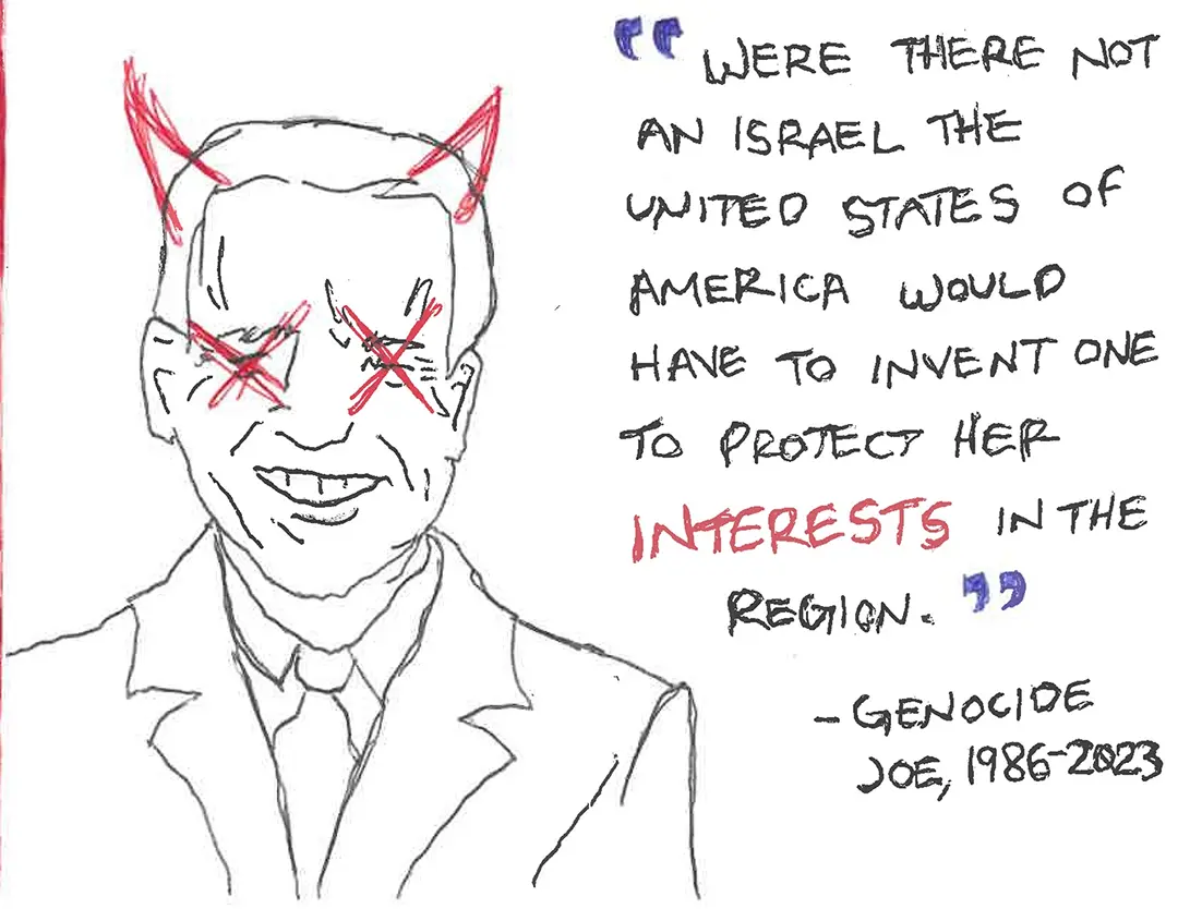 Zine spread with a scribbly ballpoint pen drawing of Joe Biden on the left. He has 
                        red Xs over his eyes. To his right is a quote.